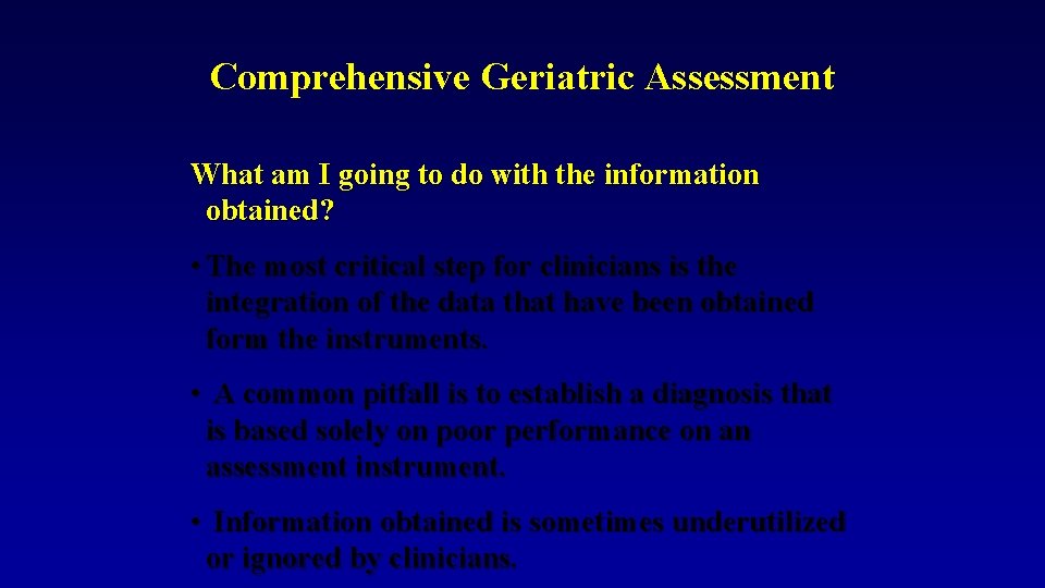 Comprehensive Geriatric Assessment What am I going to do with the information obtained? •