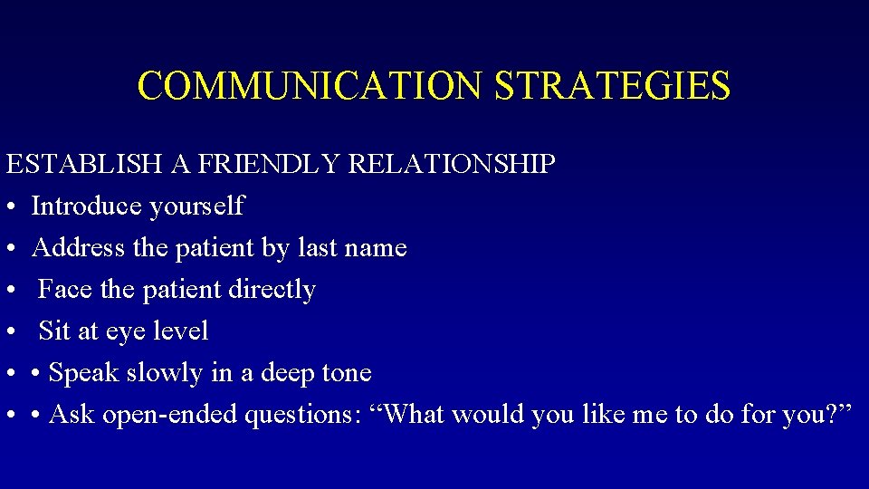 COMMUNICATION STRATEGIES ESTABLISH A FRIENDLY RELATIONSHIP • Introduce yourself • Address the patient by