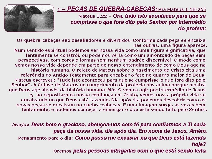 1 – PEÇAS DE QUEBRA-CABEÇAS(leia Mateus 1. 18 -25) Ora, tudo isto aconteceu para