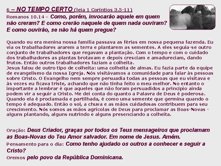 6 – NO TEMPO CERTO (leia 1 Coríntios 3. 5 -11) Como, porém, invocarão