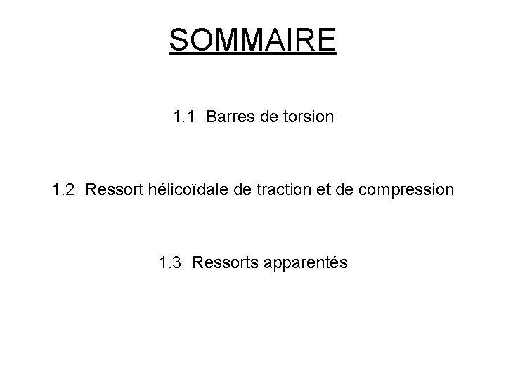 SOMMAIRE 1. 1 Barres de torsion 1. 2 Ressort hélicoïdale de traction et de
