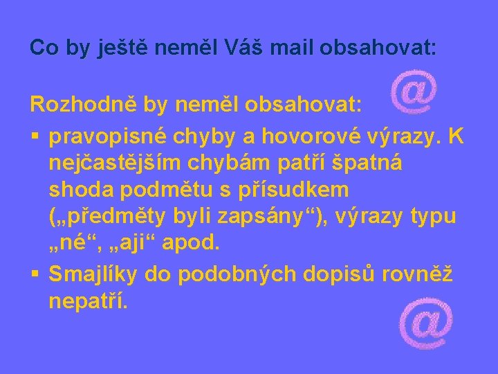 Co by ještě neměl Váš mail obsahovat: Rozhodně by neměl obsahovat: § pravopisné chyby