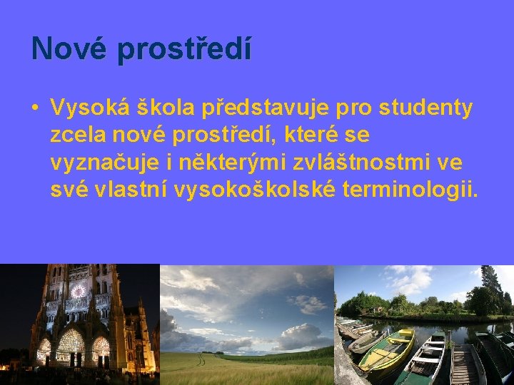 Nové prostředí • Vysoká škola představuje pro studenty zcela nové prostředí, které se vyznačuje