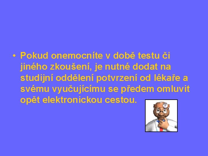  • Pokud onemocníte v době testu či jiného zkoušení, je nutné dodat na