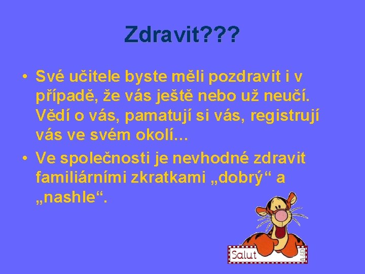 Zdravit? ? ? • Své učitele byste měli pozdravit i v případě, že vás