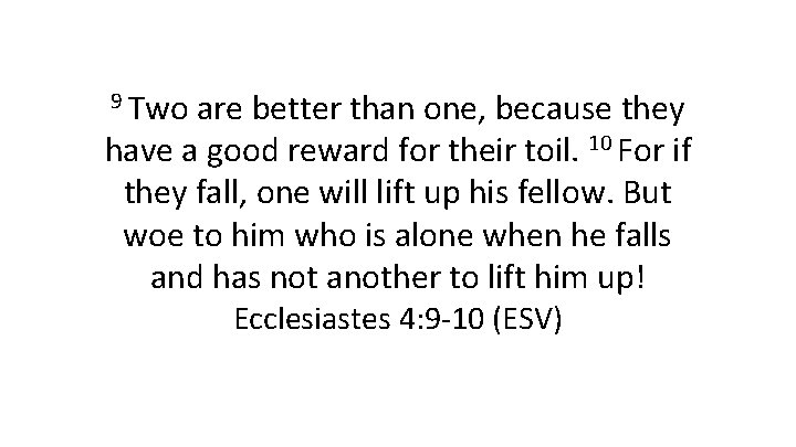 9 Two are better than one, because they have a good reward for their