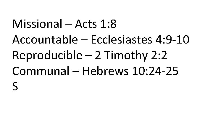 Missional – Acts 1: 8 Accountable – Ecclesiastes 4: 9 -10 Reproducible – 2