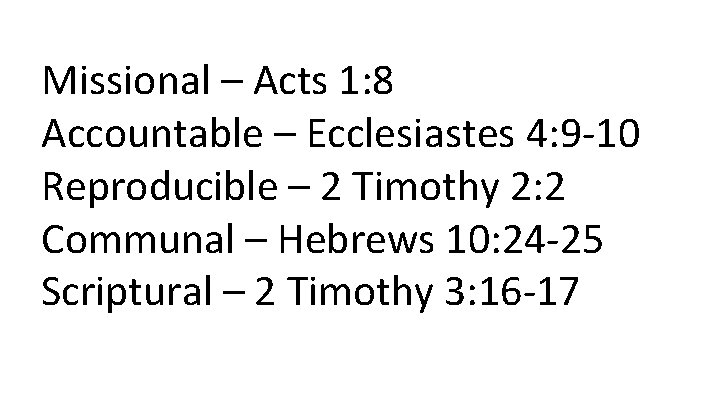 Missional – Acts 1: 8 Accountable – Ecclesiastes 4: 9 -10 Reproducible – 2
