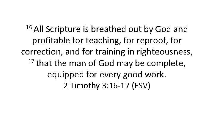 16 All Scripture is breathed out by God and profitable for teaching, for reproof,