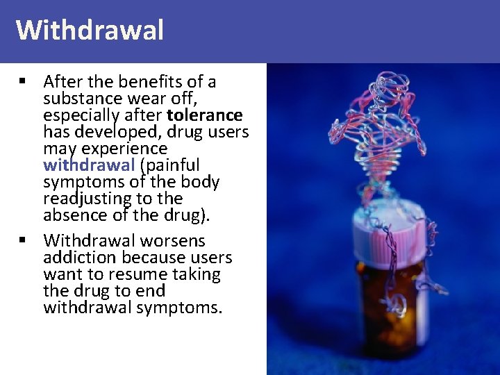 Withdrawal § After the benefits of a substance wear off, especially after tolerance has