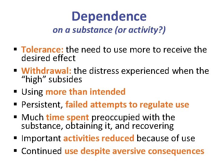 Dependence on a substance (or activity? ) § Tolerance: the need to use more