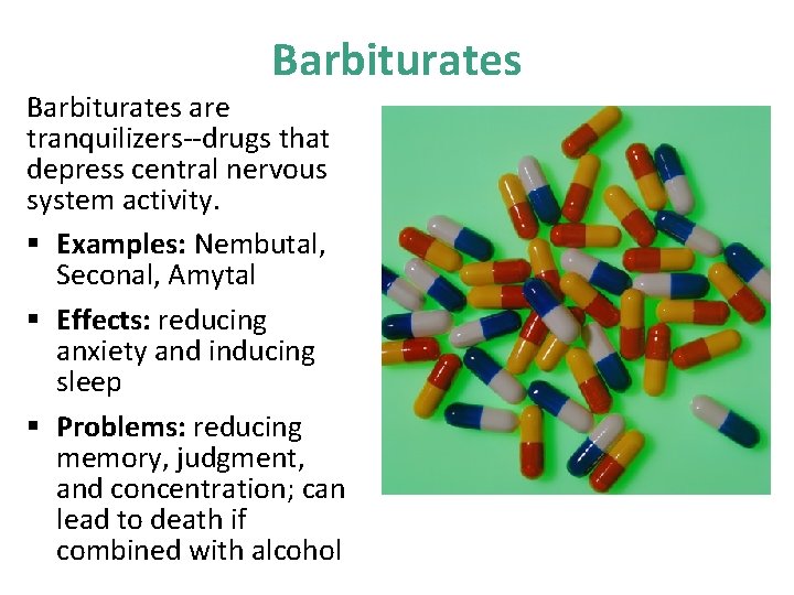 Barbiturates are tranquilizers--drugs that depress central nervous system activity. § Examples: Nembutal, Seconal, Amytal