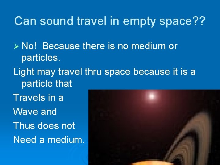 Can sound travel in empty space? ? Ø No! Because there is no medium