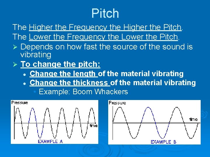 Pitch The Higher the Frequency the Higher the Pitch. The Lower the Frequency the