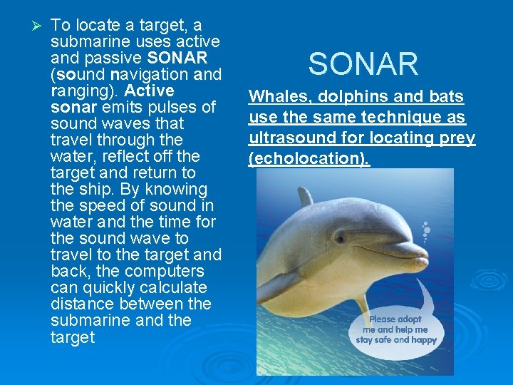 Ø To locate a target, a submarine uses active and passive SONAR (sound navigation