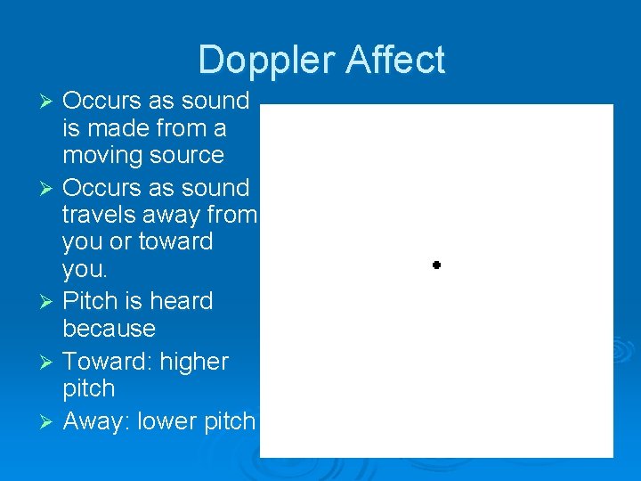 Doppler Affect Occurs as sound is made from a moving source Ø Occurs as