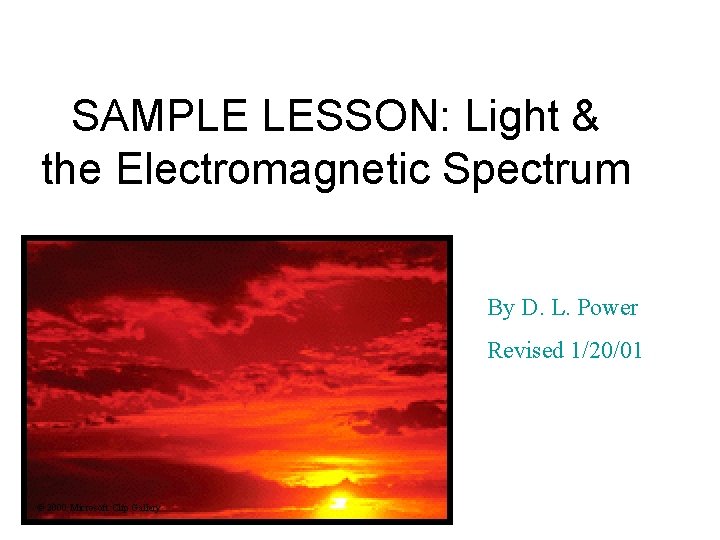 SAMPLE LESSON: Light & the Electromagnetic Spectrum By D. L. Power Revised 1/20/01 ©