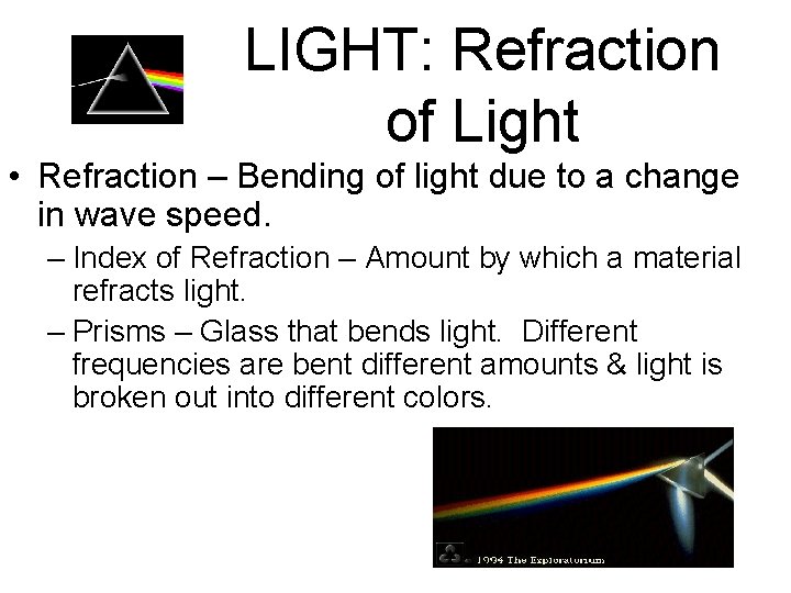 LIGHT: Refraction of Light • Refraction – Bending of light due to a change