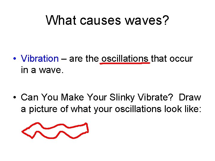 What causes waves? • Vibration – are the oscillations that occur in a wave.