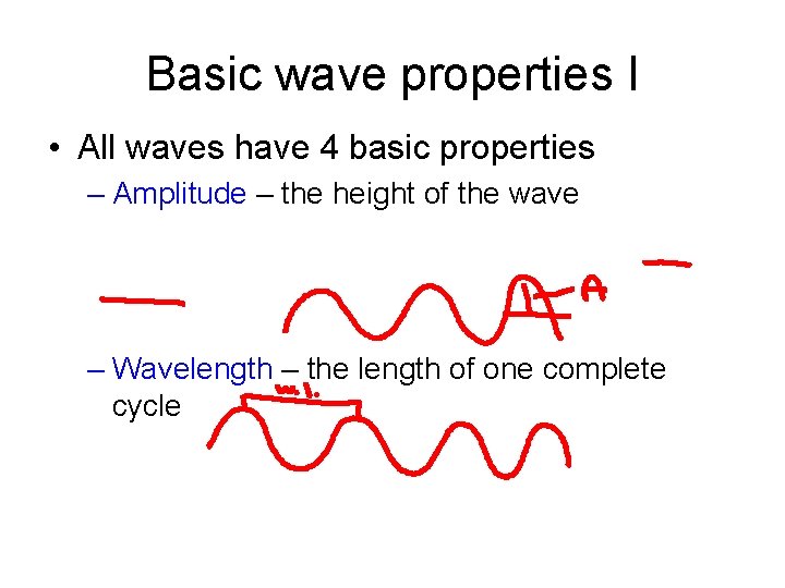 Basic wave properties I • All waves have 4 basic properties – Amplitude –