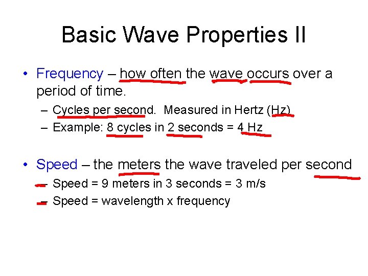 Basic Wave Properties II • Frequency – how often the wave occurs over a
