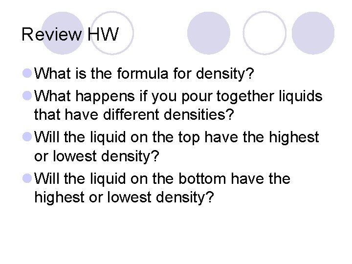 Review HW l What is the formula for density? l What happens if you