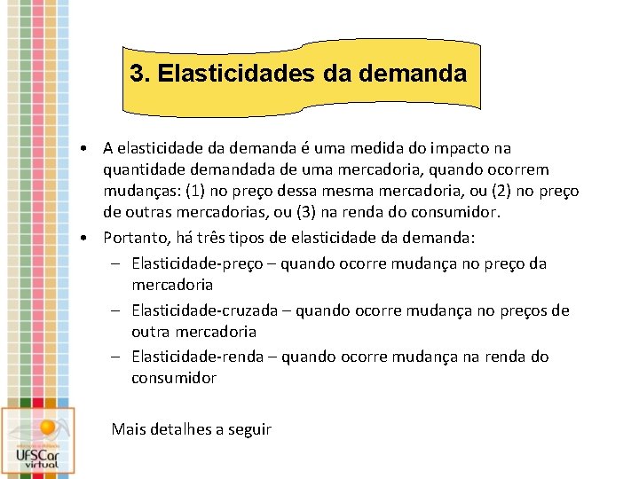 3. Elasticidades da demanda • A elasticidade da demanda é uma medida do impacto