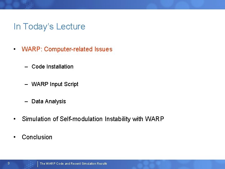 In Today’s Lecture • WARP: Computer-related Issues – Code Installation – WARP Input Script