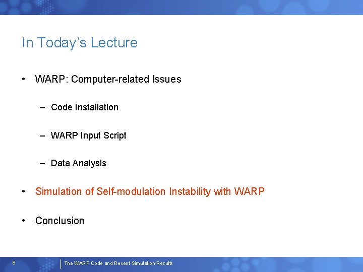 In Today’s Lecture • WARP: Computer-related Issues – Code Installation – WARP Input Script