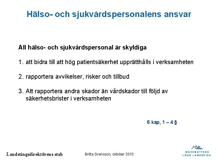 Hälso- och sjukvårdspersonalens ansvar All hälso- och sjukvårdspersonal är skyldiga 1. att bidra till Hälso- och sjukvårdspersonalens ansvar All hälso- och sjukvårdspersonal är skyldiga 1. att bidra till