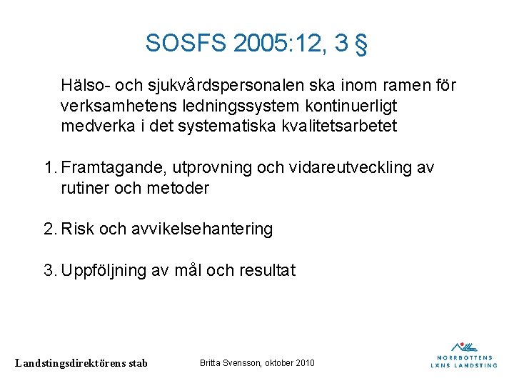 SOSFS 2005: 12, 3 § Hälso- och sjukvårdspersonalen ska inom ramen för verksamhetens ledningssystem SOSFS 2005: 12, 3 § Hälso- och sjukvårdspersonalen ska inom ramen för verksamhetens ledningssystem