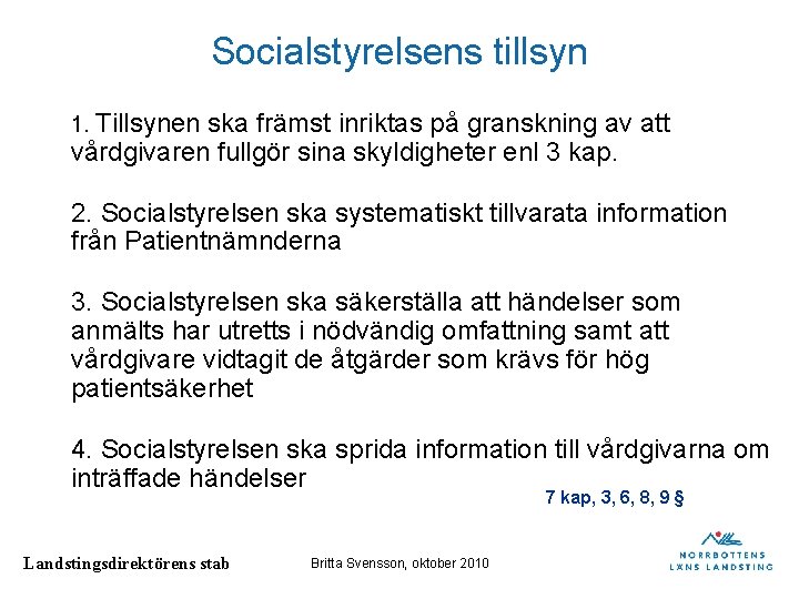 Socialstyrelsens tillsyn 1. Tillsynen ska främst inriktas på granskning av att vårdgivaren fullgör sina Socialstyrelsens tillsyn 1. Tillsynen ska främst inriktas på granskning av att vårdgivaren fullgör sina