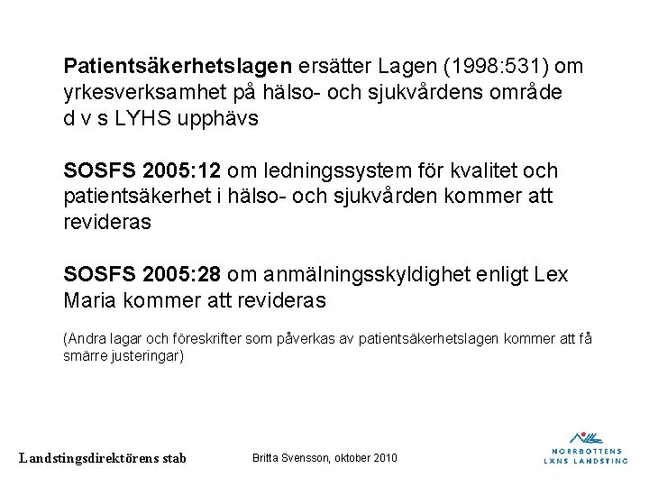 Patientsäkerhetslagen ersätter Lagen (1998: 531) om yrkesverksamhet på hälso- och sjukvårdens område d v Patientsäkerhetslagen ersätter Lagen (1998: 531) om yrkesverksamhet på hälso- och sjukvårdens område d v