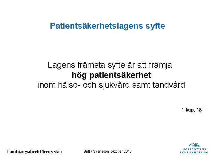 Patientsäkerhetslagens syfte Lagens främsta syfte är att främja hög patientsäkerhet inom hälso- och sjukvård Patientsäkerhetslagens syfte Lagens främsta syfte är att främja hög patientsäkerhet inom hälso- och sjukvård