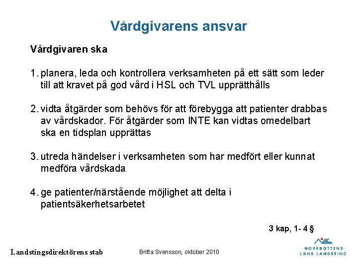 Vårdgivarens ansvar Vårdgivaren ska 1. planera, leda och kontrollera verksamheten på ett sätt som Vårdgivarens ansvar Vårdgivaren ska 1. planera, leda och kontrollera verksamheten på ett sätt som
