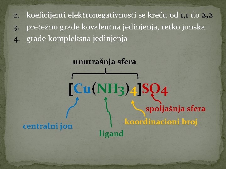 2. koeficijenti elektronegativnosti se kreću od 1, 1 do 2, 2 3. pretežno grade