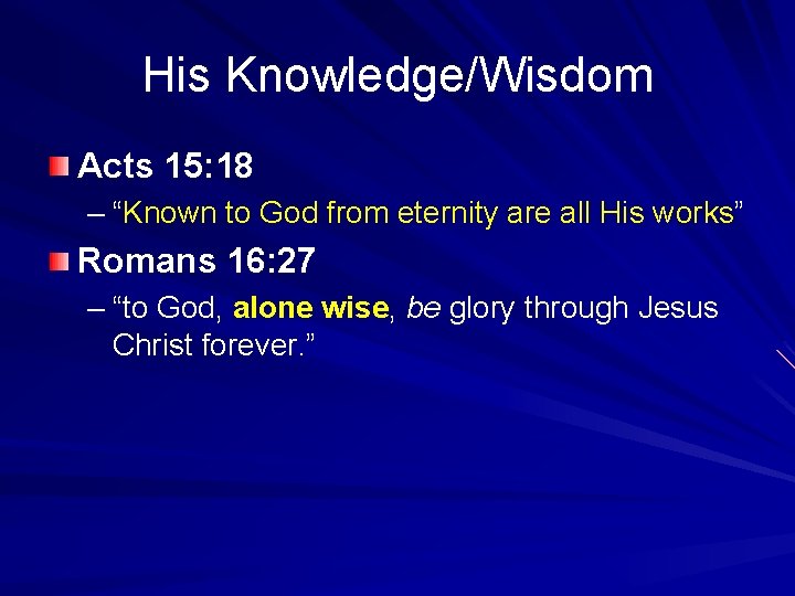 His Knowledge/Wisdom Acts 15: 18 – “Known to God from eternity are all His
