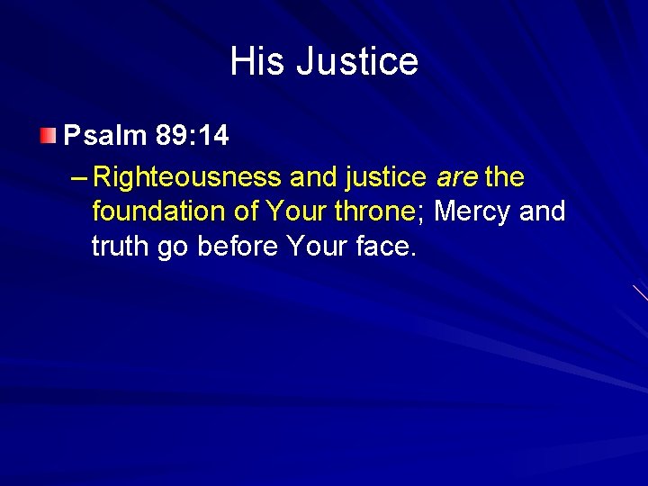 His Justice Psalm 89: 14 – Righteousness and justice are the foundation of Your