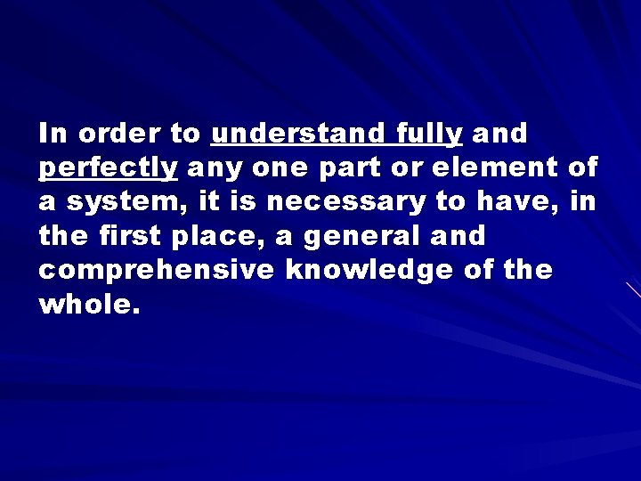 In order to understand fully and perfectly any one part or element of a