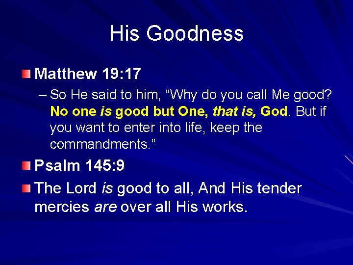 His Goodness Matthew 19: 17 – So He said to him, “Why do you