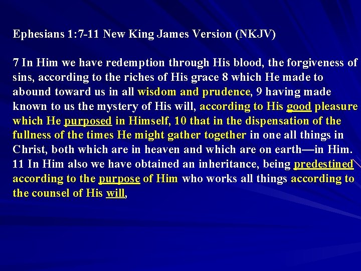 Ephesians 1: 7 -11 New King James Version (NKJV) 7 In Him we have