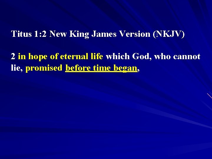 Titus 1: 2 New King James Version (NKJV) 2 in hope of eternal life