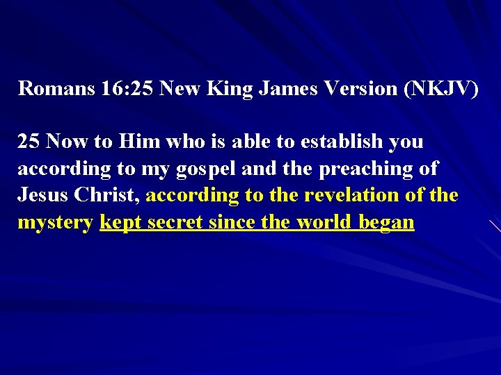 Romans 16: 25 New King James Version (NKJV) 25 Now to Him who is