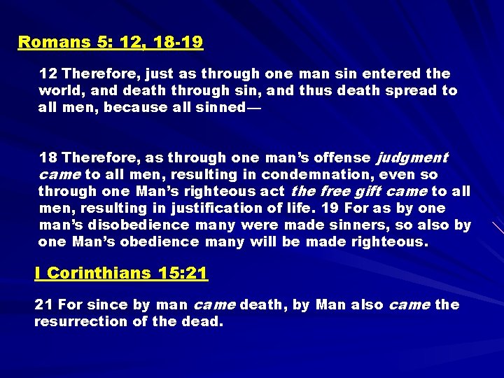 Romans 5: 12, 18 -19 12 Therefore, just as through one man sin entered