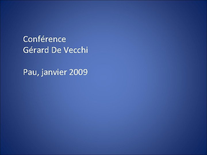 Conférence Gérard De Vecchi Pau, janvier 2009 