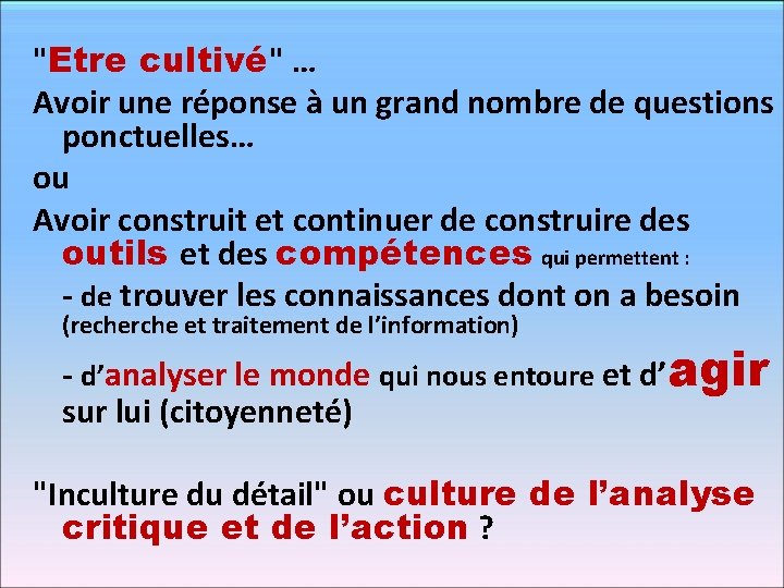 "Etre cultivé" … Avoir une réponse à un grand nombre de questions ponctuelles… ou