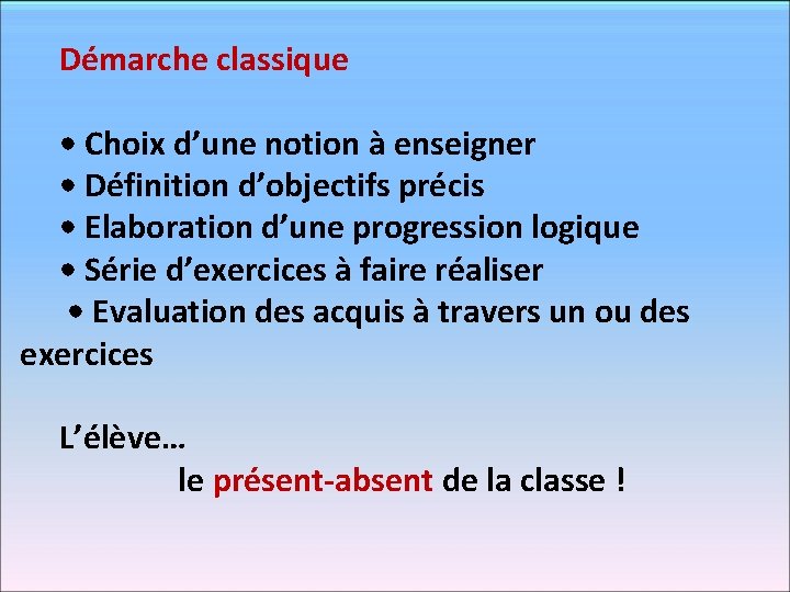 Démarche classique • Choix d’une notion à enseigner • Définition d’objectifs précis • Elaboration