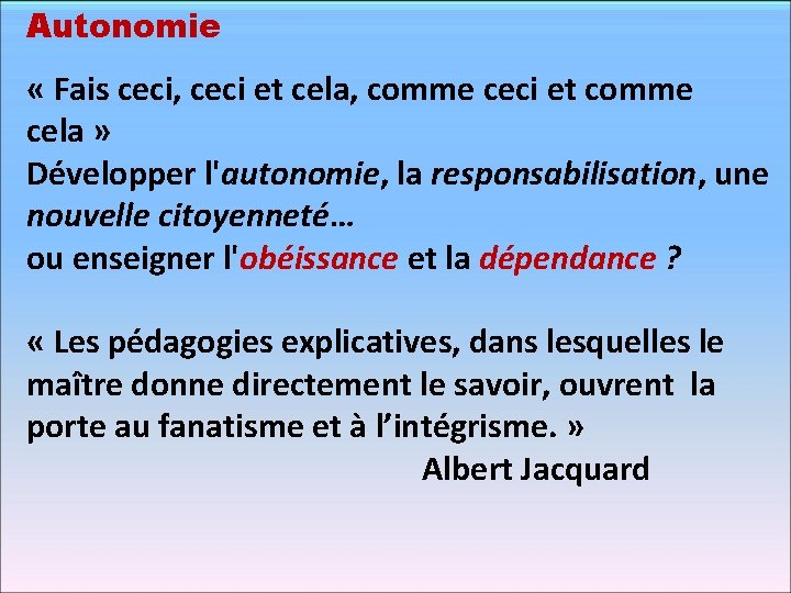 Autonomie « Fais ceci, ceci et cela, comme ceci et comme cela » Développer