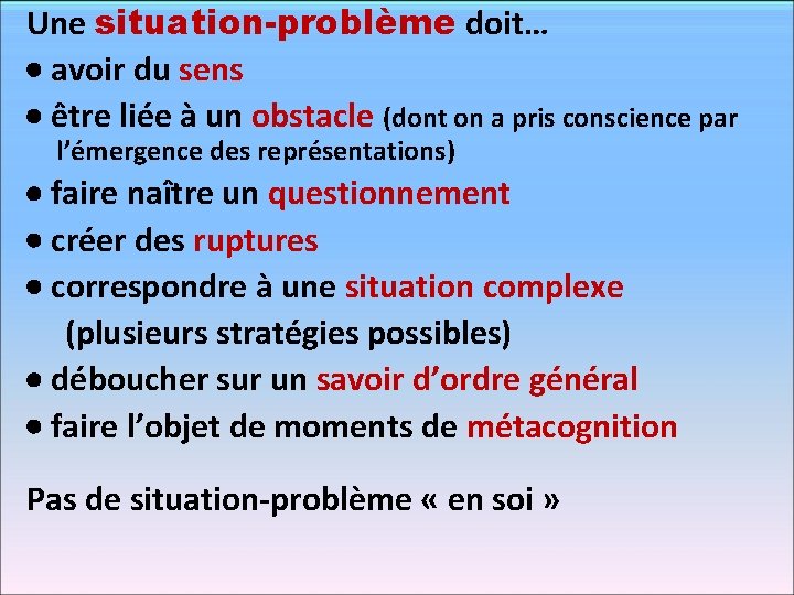 Une situation-problème doit… avoir du sens être liée à un obstacle (dont on a