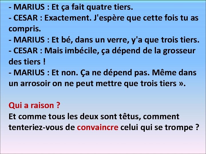 - MARIUS : Et ça fait quatre tiers. - CESAR : Exactement. J'espère que